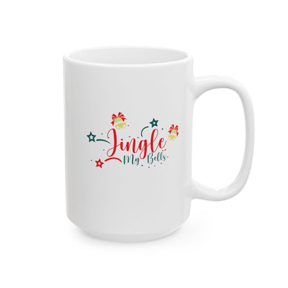 Jingle My Bells — Funny Holiday Coffee Mug (11oz, 15oz)