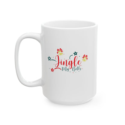 Jingle My Bells — Funny Holiday Coffee Mug (11oz, 15oz)
